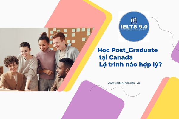 Học Post_Graduate tại Canada: Lộ trình nào hợp lý?