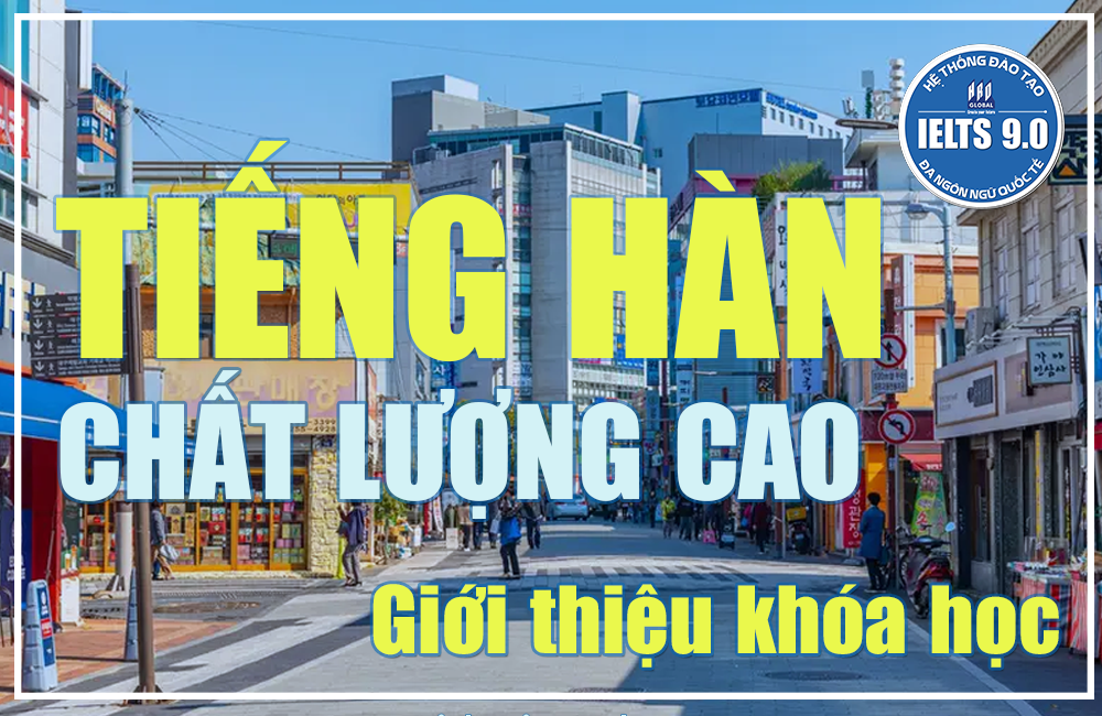 GIỚI THIỆU CHƯƠNG TRÌNH TIẾNG HÀN QUỐC CHẤT LƯỢNG CAO   