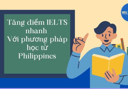 Tăng điểm IELTS nhanh với phương pháp học từ  Philippines