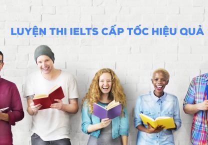 Luyện thi IELTS cấp tốc hiệu quả cao ở đâu?