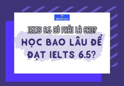 ❓❓❓ IELTS 6.5 có phải là cao? Mất bao lâu để đạt được 6.5 IELTS ❓❓❓