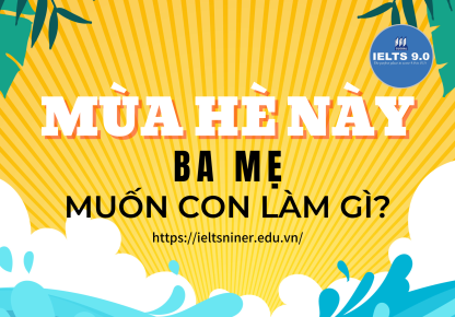 Mùa hè này ba mẹ muốn con làm gì?