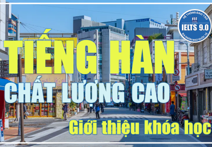 GIỚI THIỆU CHƯƠNG TRÌNH TIẾNG HÀN QUỐC CHẤT LƯỢNG CAO   